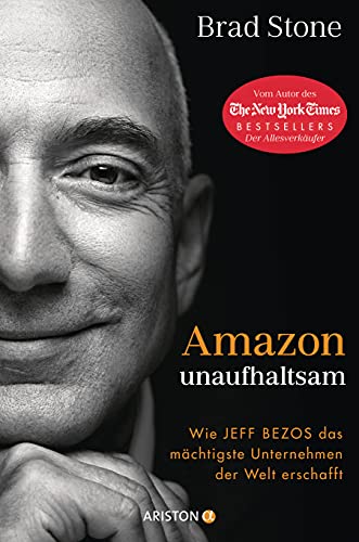 Amazon unaufhaltsam: Wie Jeff Bezos das mächtigste Unternehmen der Welt erschafft - Autor des New-York-Times-Bestsellers »Der Allesverkäufer« - Deutsche Ausgabe von »Amazon Unbound« von Ariston