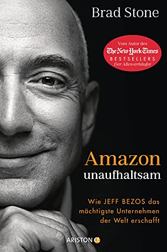 Amazon unaufhaltsam: Wie Jeff Bezos das mächtigste Unternehmen der Welt erschafft - Autor des New-York-Times-Bestsellers »Der Allesverkäufer« - Deutsche Ausgabe von »Amazon Unbound« von ARISTON