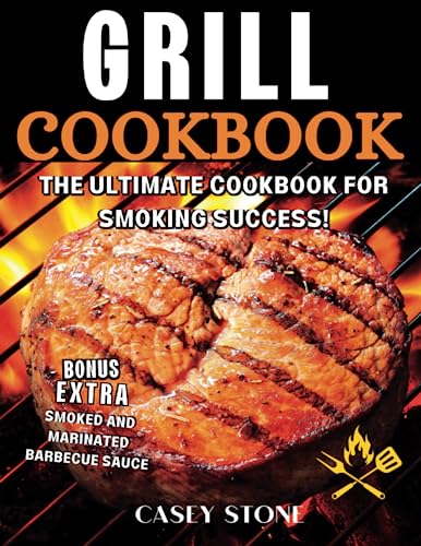 Grill Cookbook: The Ultimate Cookbook for Smoking Success! Grill Cookbook: The Ultimate Cookbook for Smoking Success!