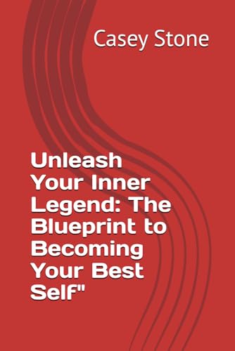 Unleash Your Inner Legend: The Blueprint to Becoming Your Best Self" Unleash Your Inner Legend: The Blueprint to Becoming Your Best Self" von Independently published