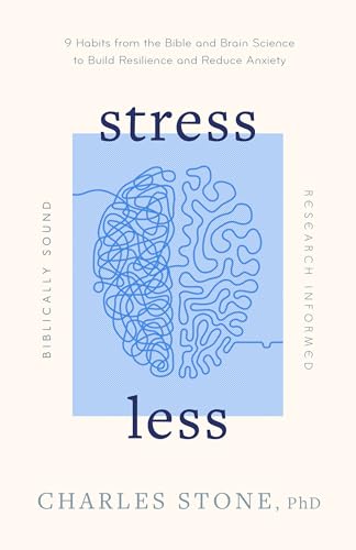 Stress Less: 9 Habits from the Bible and Brain Science to Build Resilience and Reduce Anxiety - Biblically Sound - Research Informed von Moody Publishers