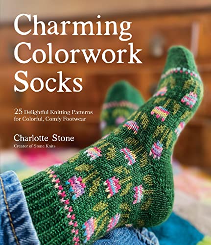 Charming Colorwork Socks: 25 Delightful Knitting Patterns for Colorful, Comfy Footwear von Macmillan USA