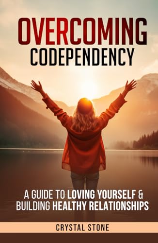 OVERCOMING CODEPENDENCY: A Guide to Loving Yourself & Building Healthy Relationships von Independently published
