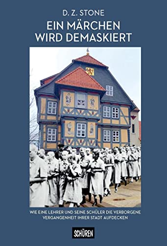 Ein Märchen wird demaskiert: Wie ein Lehrer und seine Schüler die verborgene Vergangenheit ihrer Stadt aufdecken von Schüren Verlag GmbH