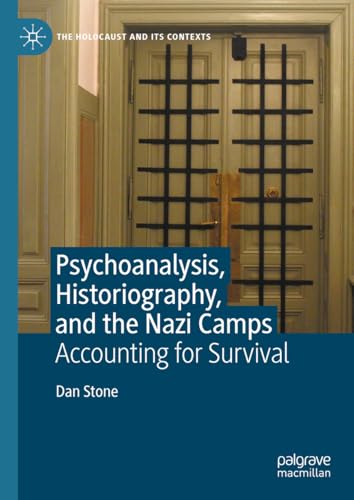 Psychoanalysis, Historiography, and the Nazi Camps: Accounting for Survival (The Holocaust and its Contexts) von Palgrave Macmillan