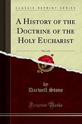 A History of the Doctrine of the Holy Eucharist, Vol. 1 of 2 (Classic Reprint) von Forgotten Books
