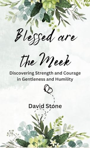 Blessed are the Meek: Discovering Strength and Courage in Gentleness and Humility von RWG Publishing