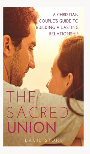 The Sacred Union: A Christian Couple's Guide to Building a Lasting Relationship von Blurb