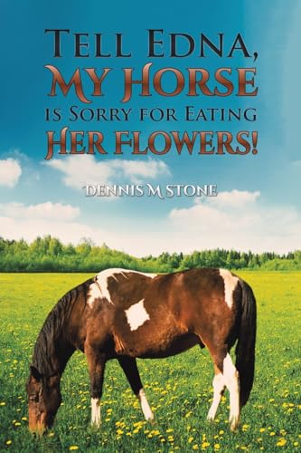 Tell Edna, My Horse Is Sorry for Eating Her Flowers! von Austin Macauley Publishers