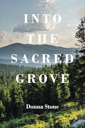 INTO THE SACRED GROVE von Christian Faith Publishing