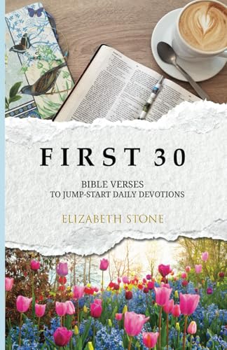 F I R S T 3 0: BIBLE VERSES TO JUMP-START DAILY DEVOTIONS von Independently published