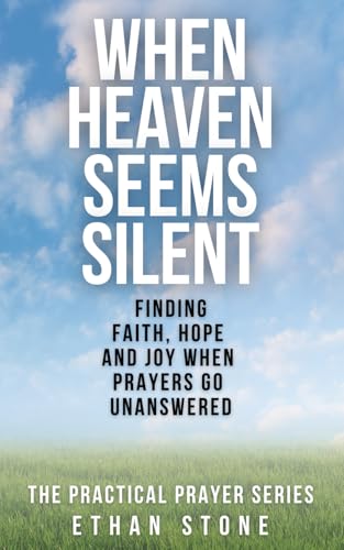 When Heaven Seems Silent: Finding Faith, Hope, and Joy When Prayers Go Unanswered (The Practical Prayer Series) von Independently published
