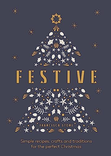 Festive: Simple recipes, crafts and traditions for the perfect Christmas