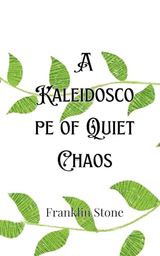 A Kaleidoscope of Quiet Chaos A Kaleidoscope of Quiet Chaos von Creative Arts Management OÜ