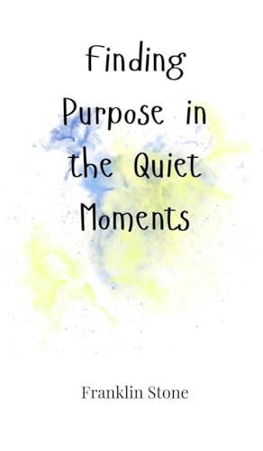 Finding Purpose in the Quiet Moments Finding Purpose in the Quiet Moments von Creative Arts Management OÜ