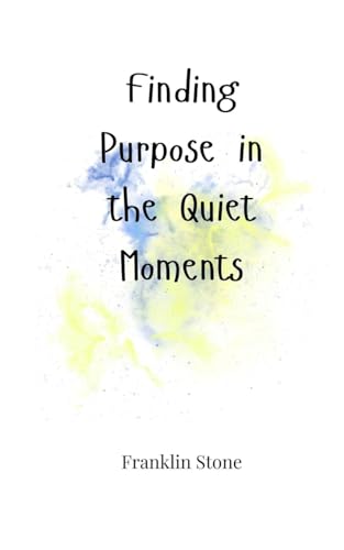 Finding Purpose in the Quiet Moments Finding Purpose in the Quiet Moments von Creative Arts Management OÜ