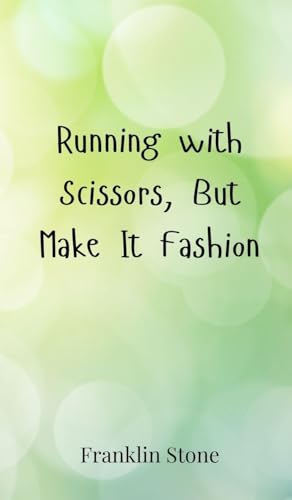 Running with Scissors, But Make It Fashion Running with Scissors, But Make It Fashion von Creative Arts Management OÜ