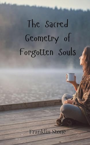 The Sacred Geometry of Forgotten Souls The Sacred Geometry of Forgotten Souls von Creative Arts Management OÜ