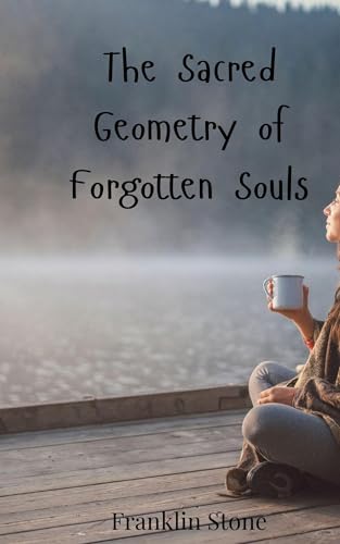 The Sacred Geometry of Forgotten Souls von Creative Arts Management OÜ