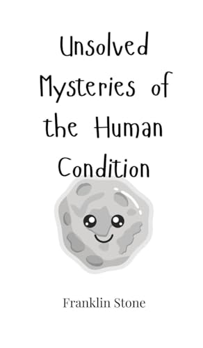 Unsolved Mysteries of the Human Condition Unsolved Mysteries of the Human Condition von Creative Arts Management OÜ