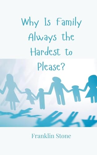 Why Is Family Always the Hardest to Please? Why Is Family Always the Hardest to Please? von Creative Arts Management OÜ