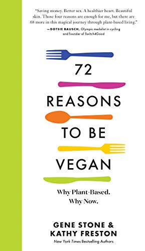 72 Reasons to Be Vegan: Why Plant-Based. Why Now.