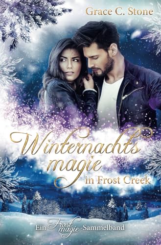 Winternachtsmagie in Frost Creek: Ein Frostmagie-Sammelband Winternachtsmagie in Frost Creek: Ein Frostmagie-Sammelband von Independently published