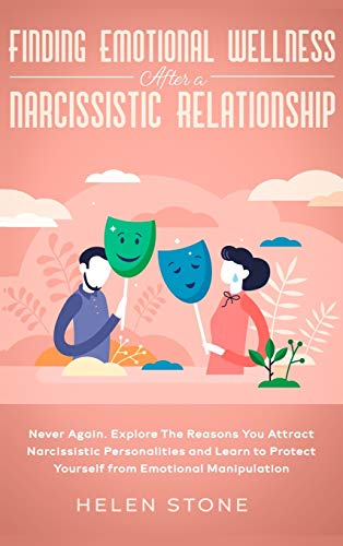 Finding Emotional Wellness After a Narcissistic Relationship: Never Again. Explore The Reasons You Attract Narcissistic Personalities and Learn to Protect Yourself from Emotional Manipulation von Native Publisher