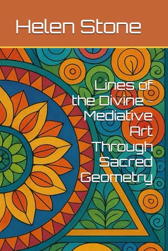 Lines of the Divine ~ Mediative Art Through Sacred Geometry von Independently published