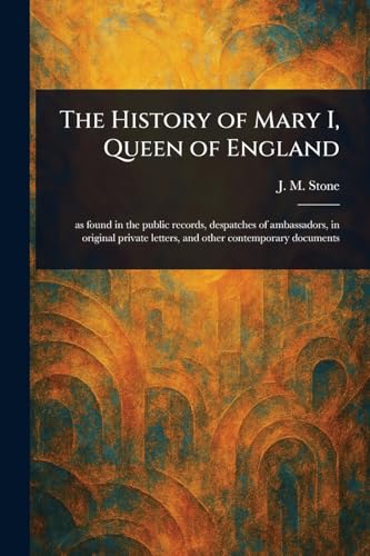 The History of Mary I, Queen of England von Anson Street Press