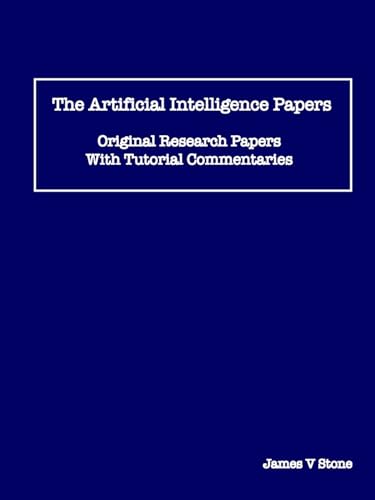 The Artificial Intelligence Papers: Original Research Papers With Tutorial Commentaries The Artificial Intelligence Papers: Original Research Papers With Tutorial Commentaries
