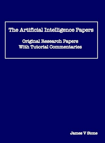 The Artificial Intelligence Papers: Original Research Papers With Tutorial Commentaries The Artificial Intelligence Papers: Original Research Papers With Tutorial Commentaries
