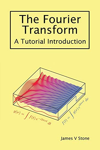 The Fourier Transform: A Tutorial Introduction von Sebtel Press