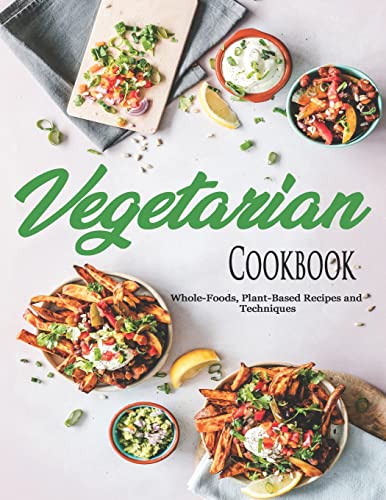 Vegetarian Cookbook: Whole-Foods, Plant-Based Recipes and Techniques von Independently Published