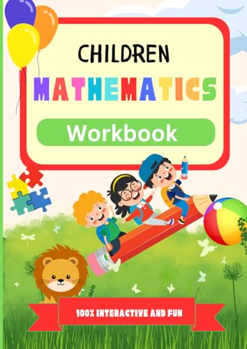 Children Mathematics Workbook: Unlocking the Wonders of Numbers: A Playful Adventure in Math for Young Minds