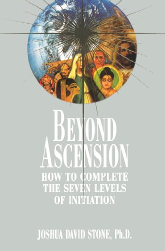 Beyond Ascension: How to Complete the Seven Levels of Initiation (The Ascension Series)