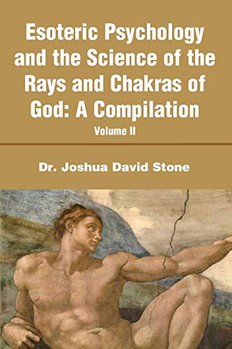Esoteric Psychology and the Science of the Rays and Chakras of God:A Compilation: Volume II Esoteric Psychology and the Science of the Rays and Chakras of God:A Compilation: Volume II