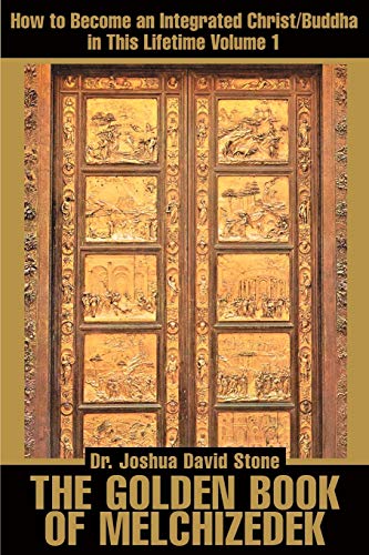 The Golden Book of Melchizedek: How to Become an Integrated Christ/Buddha in This Lifetime Volume 1 von Writers Club Press