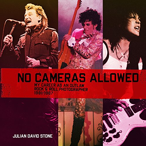 No Cameras Allowed: My Career as an Outlaw Rock and Roll Photographer