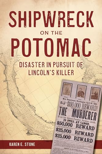 Shipwreck on the Potomac: Disaster in Pursuit of Lincoln's Killer Shipwreck on the Potomac: Disaster in Pursuit of Lincoln's Killer von History Press