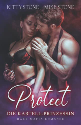 Protect - Die Kartell-Prinzessin: Dark Mafia Romance von Independently published