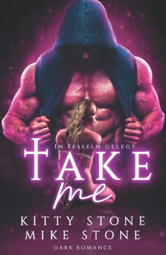 Take me - In Fesseln gelegt: Dark Romance (Dark Desires) von Independently published