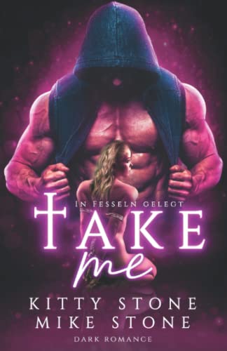 Take me - In Fesseln gelegt: Dark Romance (Dark Desires) Take me - In Fesseln gelegt: Dark Romance (Dark Desires)