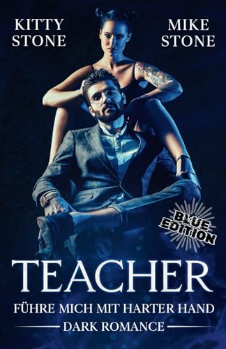 Teacher - Führe mich mit harter Hand: Dark Romance (Sonderedition: Blue Edition) von Independently published