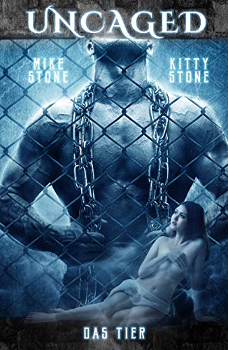 Uncaged - Das Tier: Dark Romance Uncaged - Das Tier: Dark Romance von Independently published
