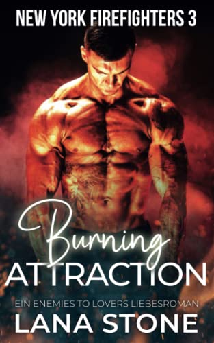 Burning Attraction: Ein Enemies to Lovers Roman (New York Firefighters, Band 3) von Independently published