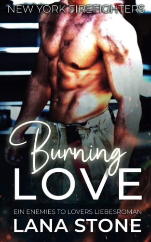 Burning Love: Ein Enemies to Lovers Liebesroman (New York Firefighters, Band 1) Burning Love: Ein Enemies to Lovers Liebesroman (New York Firefighters, Band 1)