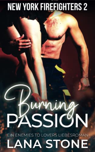 Burning Passion: Ein Enemies To Lovers Liebesroman (New York Firefighters, Band 2) Burning Passion: Ein Enemies To Lovers Liebesroman (New York Firefighters, Band 2)