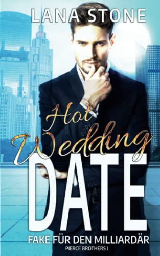 Hot Wedding Date: Fake für den Milliardär (Pierce Brothers, Band 1) Hot Wedding Date: Fake für den Milliardär (Pierce Brothers, Band 1) von Independently published