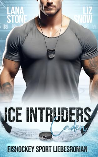 Ice Intruders: Caden - Eishockey Sport Liebesroman Ice Intruders: Caden - Eishockey Sport Liebesroman von Independently published